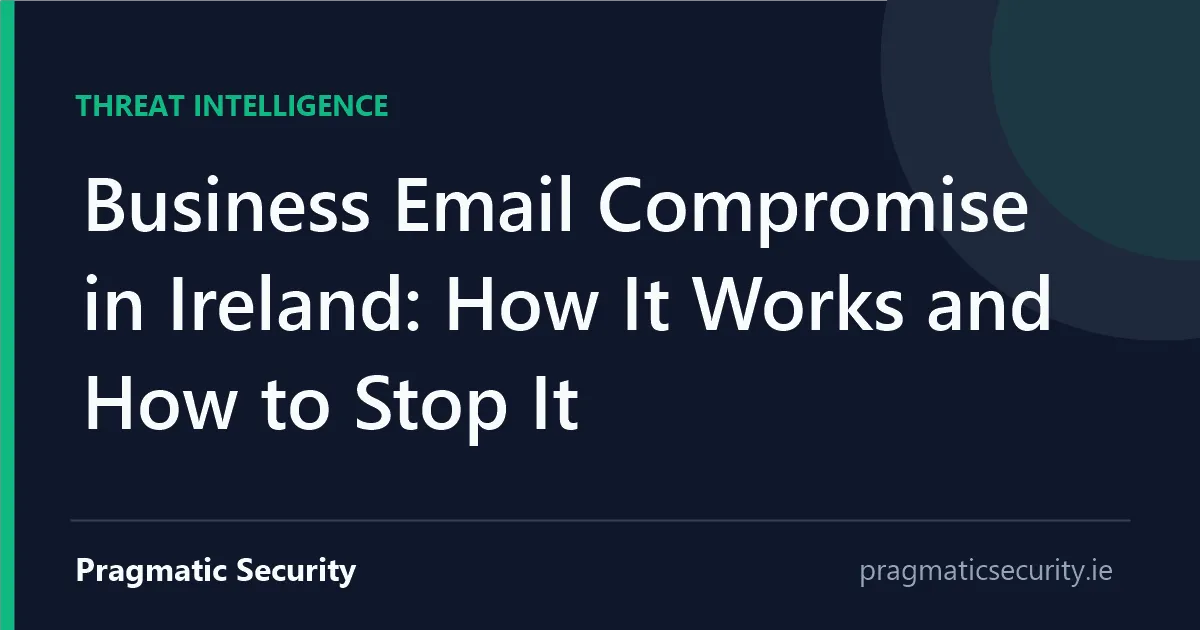 Business Email Compromise in Ireland: How It Works and How to Stop It