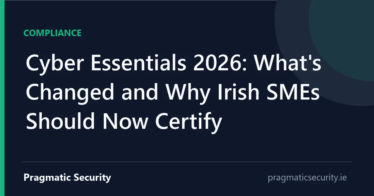 Cyber Essentials 2026: What's Changed and Why Irish SMEs Should Now Certify