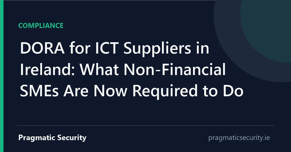 DORA for ICT Suppliers in Ireland: What Non-Financial SMEs Are Now Required to Do