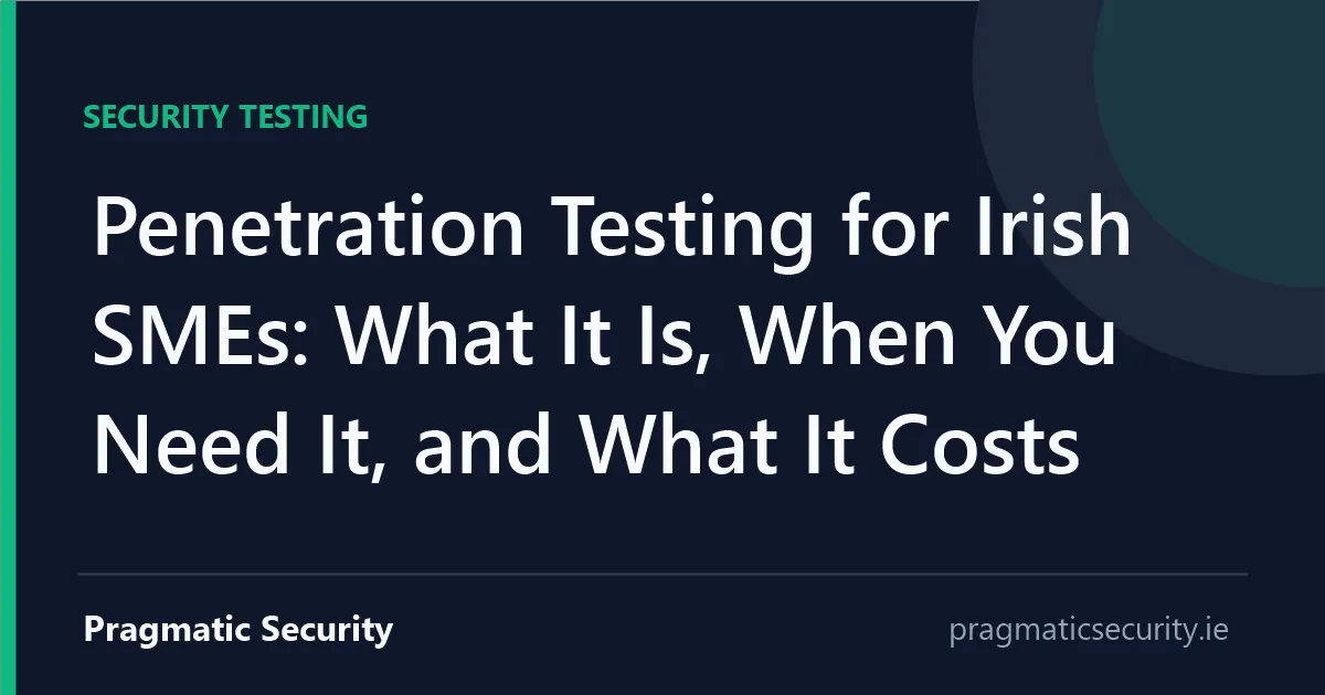 Penetration Testing for Irish SMEs: What It Is, When You Need It, and What It Costs